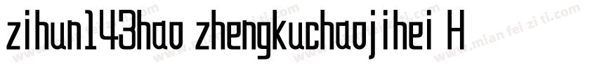 zihun143hao zhengkuchaojihei Heawy字体转换